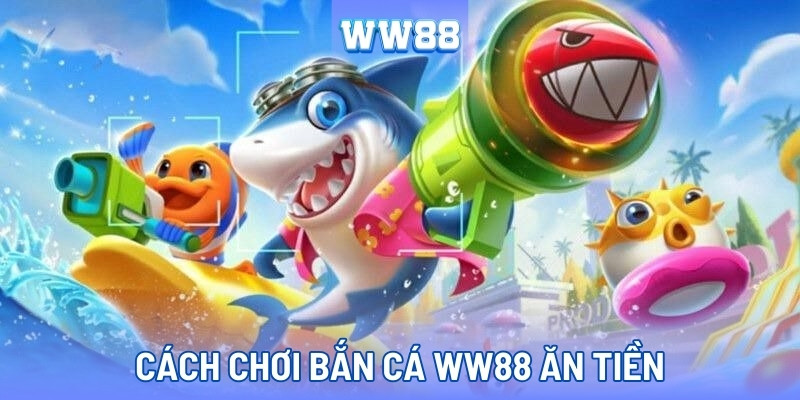 Cách chơi game bắn cá cực dễ trúng lớn