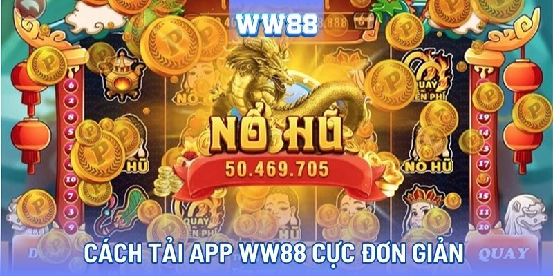 Hướng dẫn chi tiết cách tải app WW88 đơn giản