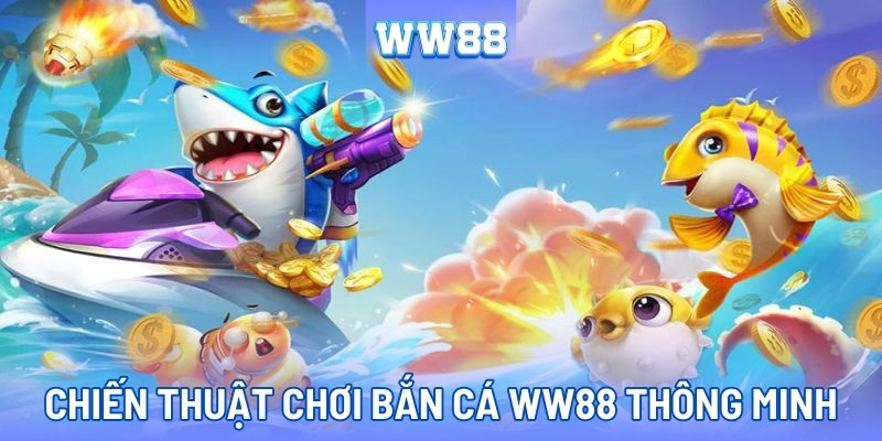Chiến thuật khéo léo chiến thắng game bắn cá WW88