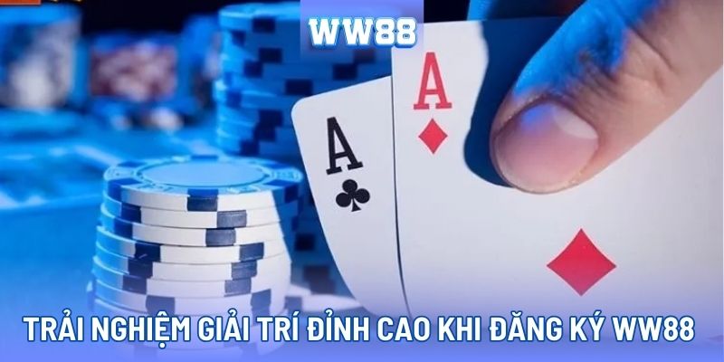 Đăng ký WW88 để trải nghiệm thế giới giải trí đỉnh cao
