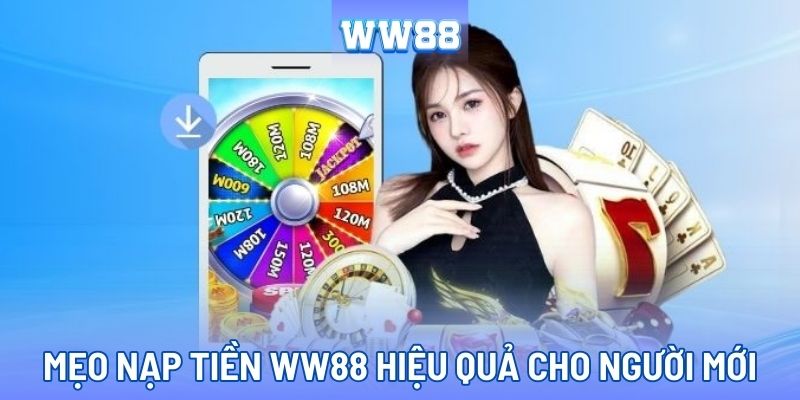 Nạp tiền WW88 cực nhanh chóng và đơn giản cho người mới