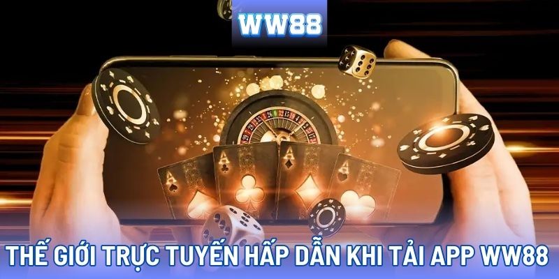 Tải app WW88 để không bỏ lỡ những màn cá cược hấp dẫn