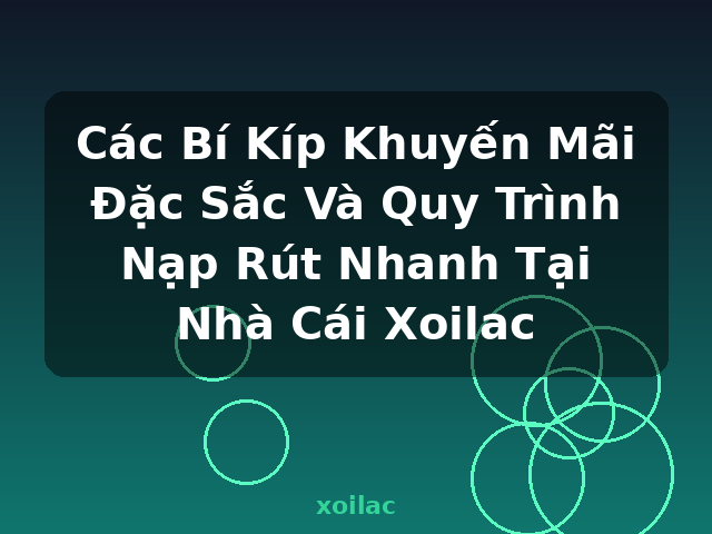 Các Bí Kíp Khuyến Mãi Đặc Sắc Và Quy Trình Nạp Rút Nhanh Tại Nhà Cái Xoilac - xoilac