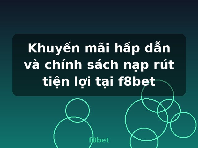 Khuyến mãi hấp dẫn và chính sách nạp rút tiện lợi tại f8bet - f8bet Khuyến mãi hấp dẫn và chính sách nạp rút tiện lợi tại f8bet - f8bet